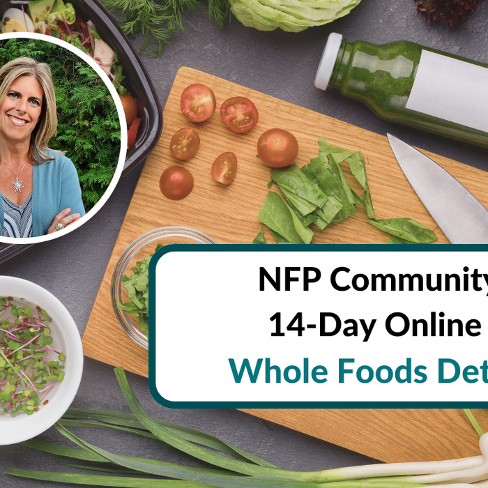 Apr 20-May 3: NFP Community 14-Day Online Whole Foods Detox