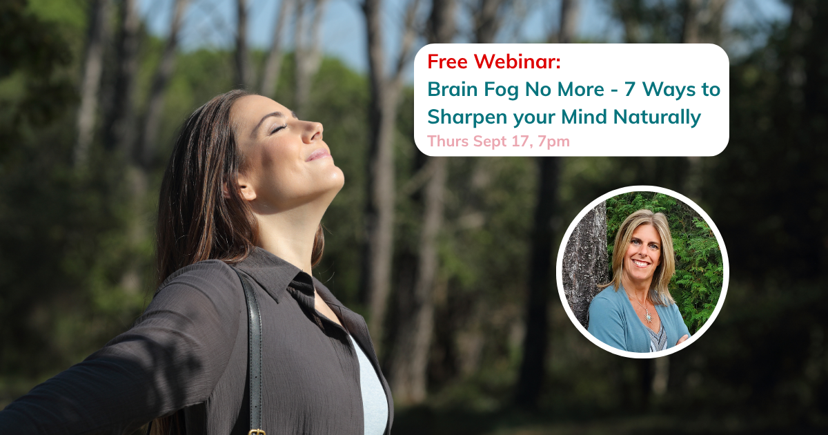 Sept 17 Webinar: Brain Fog No More - 7 Ways to Sharpen Your Mind Naturally