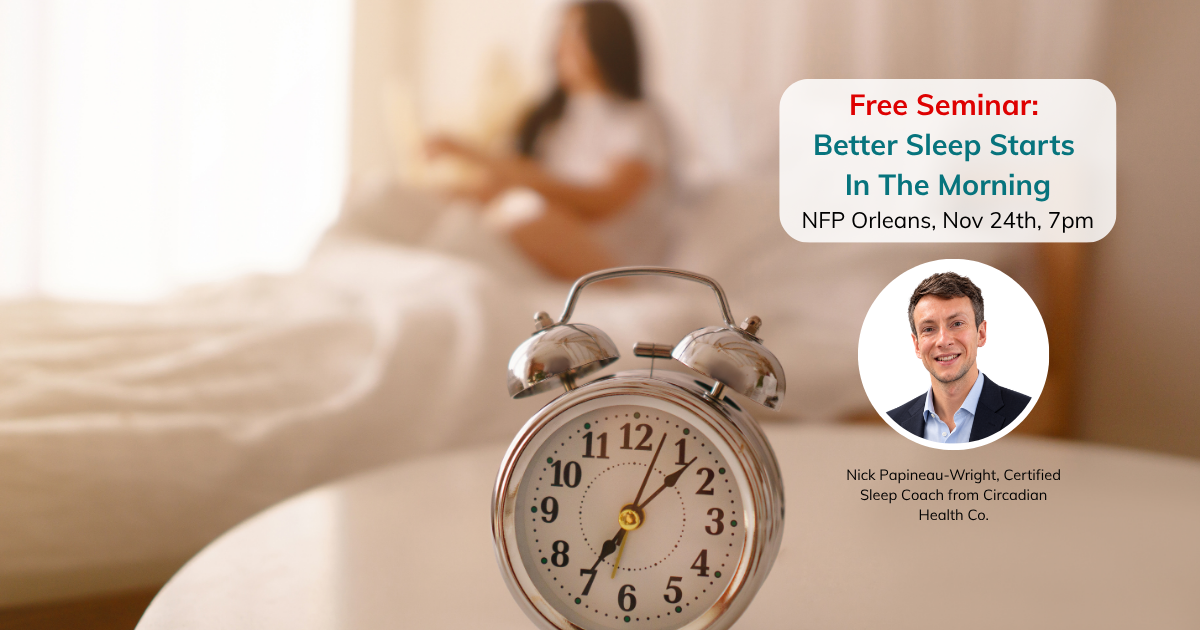 Nov 24:  Seminar NFP Orleans - Better Sleep Starts In The Morning:  How circadian timing shapes sleep, mood, and energy