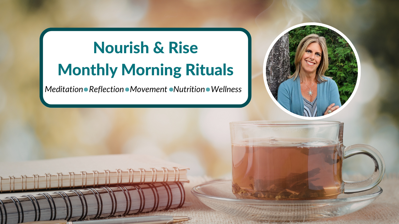 Monthly Nourish & Rise Continuum:  Morning Rituals for Wellness