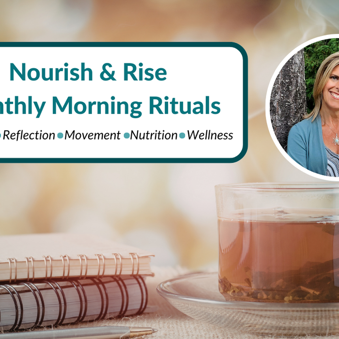 Monthly Nourish & Rise Continuum:  Morning Rituals for Wellness
