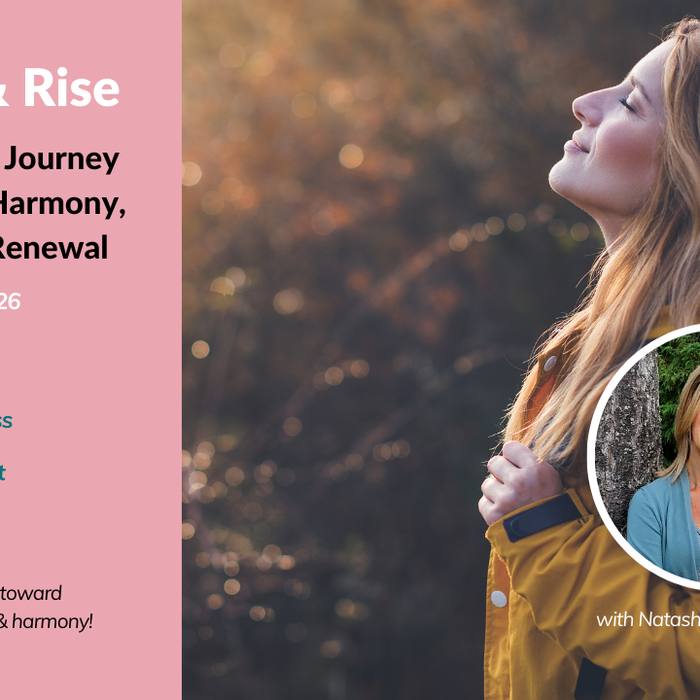 Feb 1-28 Online: Nourish & Rise - A 28-Day Journey Toward Inner Harmony & Renewal & Resilience